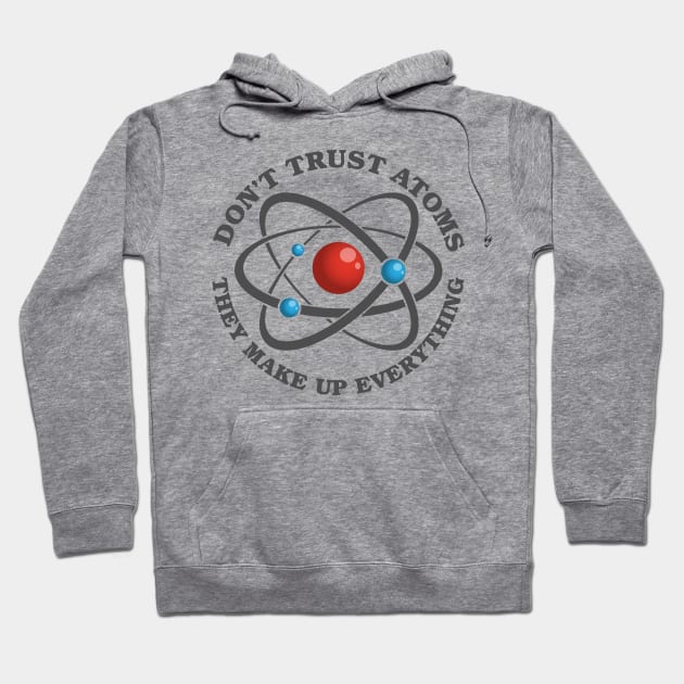 Don't Trust Atoms Hoodie by deancoledesign